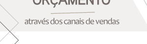Solicite seu or�amento atrav�s dos canais de vendas